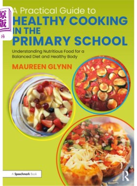 海外直订A Practical Guide to Healthy Cooking in the Primary School: Understanding Nutrit 小学健康烹饪实用指引:了解