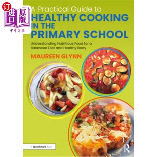 海外直订A Practical Guide to Healthy Cooking in the Primary School: Understanding Nutrit 小学健康烹饪实用指引:了解