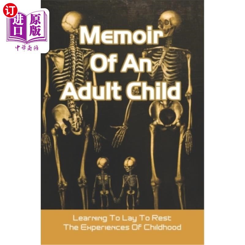 海外直订Memoir Of An Adult Child: Learning To Lay To Rest The Experiences Of Childhood:  一个成年孩子的回忆录：学习