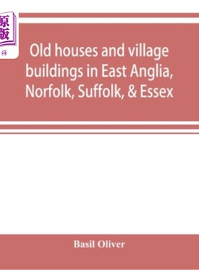 海外直订Old houses and village buildings in East Anglia, Norfolk, Suffolk, & Essex 东安格利亚、诺福克、萨福克和埃塞