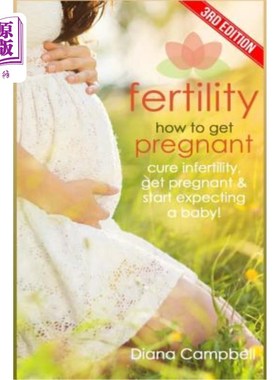 海外直订医药图书Fertility: How to Get Pregnant? Cure Infertility, Get Pregnant & Start Expecting 生育能力：如何怀孕