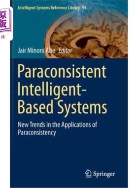 海外直订Paraconsistent Intelligent-Based Systems: New Trends in the Applications of Para 基于辅助一致性的智能系统: