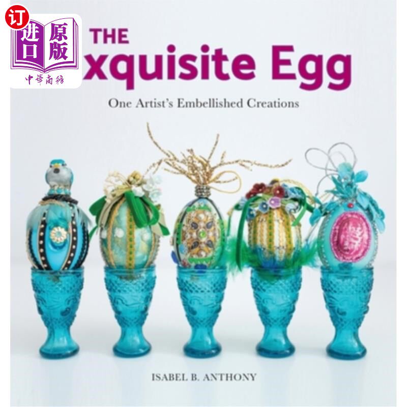 海外直订The Exquisite Egg: One Artist's Embellished Creations 精美的鸡蛋：一位艺术家的装饰作品