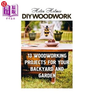 Garden 后院和花园做13个木工项目 Woodworking Your Backyard for Projects DIY木工：为你 海外直订DIY and Woodwork
