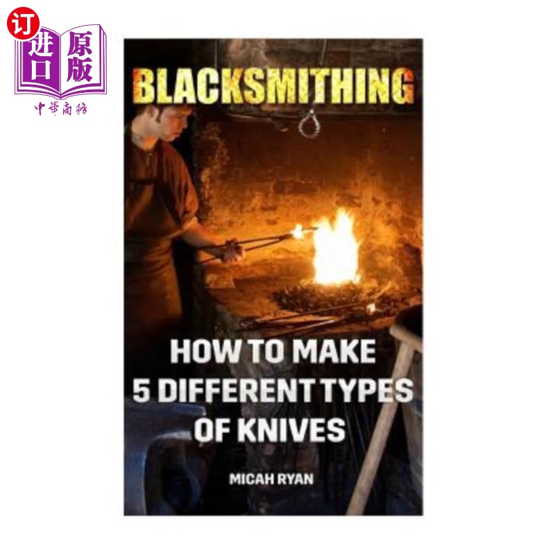 海外直订Blacksmithing: How To Make 5 Different Types Of Knives 铁匠：如何制作5种不同类型的刀具