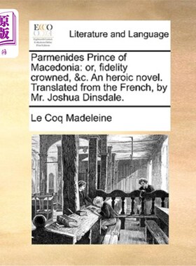 海外直订Parmenides Prince of Macedonia: Or, Fidelity Crowned, &C. an Heroic Novel. Trans 马其顿王子巴门尼德:或者，
