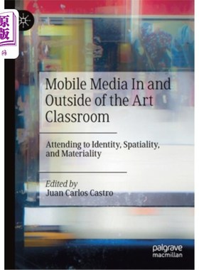 海外直订Mobile Media in and Outside of the Art Classroom: Attending to Identity, Spatial 艺术课堂内外的移动媒体:关