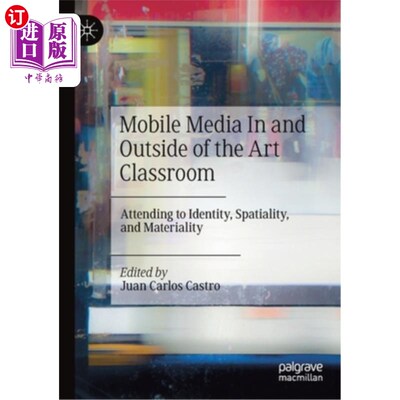 海外直订Mobile Media in and Outside of the Art Classroom: Attending to Identity, Spatial 艺术课堂内外的移动媒体:关