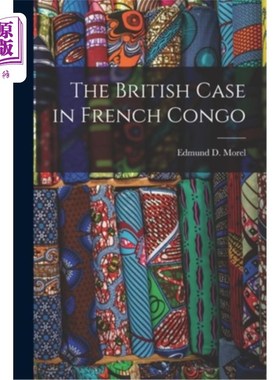 海外直订The British Case in French Congo 英国在法属刚果的案例