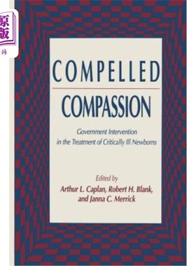 海外直订医药图书Compelled Compassion: Government Intervention in the Treatment of Critically Ill 强迫同情:政府干预