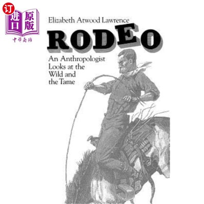 海外直订Rodeo: An Anthropologist Looks at the Wild and the Tame 竞技表演：人类学家观察野生动物和驯服动物