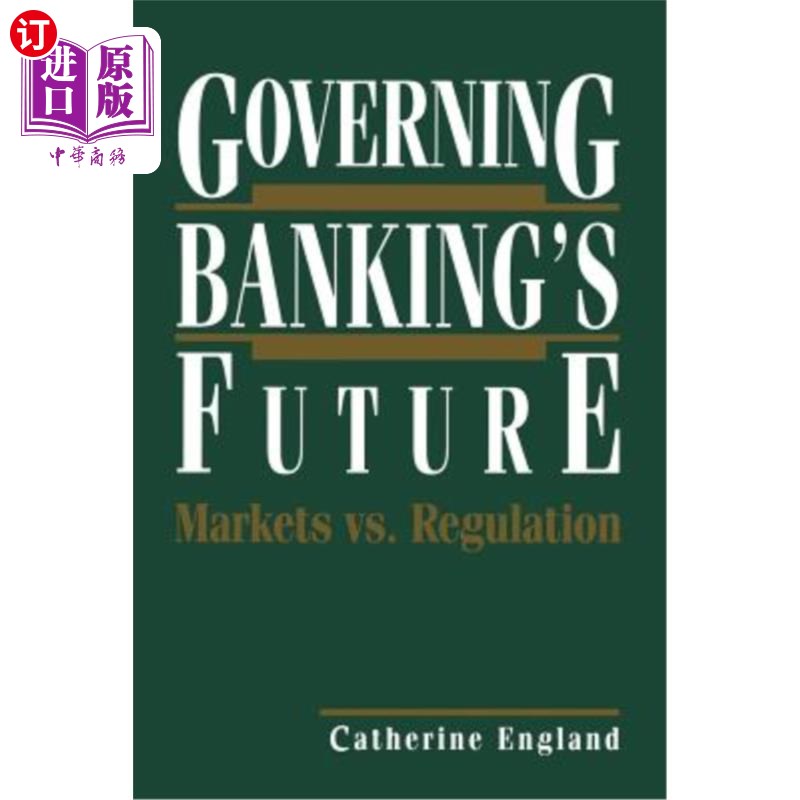 海外直订Governing Banking's Future: Markets vs. Regulation 管理银行业的未来:市场vs.监管