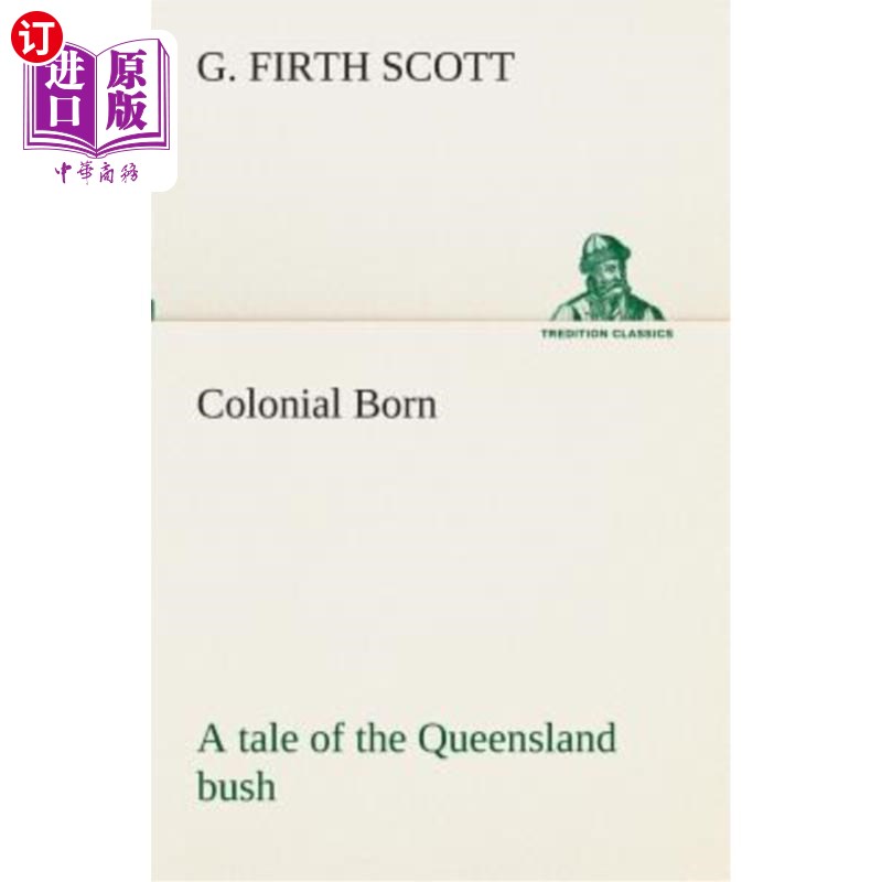 海外直订Colonial Born A tale of the Queensland bush 殖民地出生的昆士兰丛林的故事 书籍/杂志/报纸 文学小说类原版书 原图主图