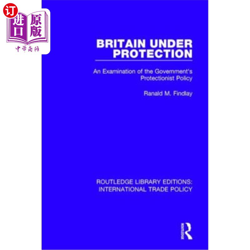 海外直订Britain Under Protection: An Examination of the Government&s Protectionist Polic 受保护的英国：对政府保护主