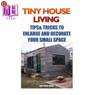 海外直订Tiny House Living: Tips & Tricks To Enlarge And Decorate Your Small Space 小房子生活:扩大和装饰小空间的小