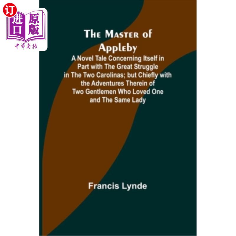 海外直订The Master of Appleby; A Novel Tale Concerning Itself in Part with the Great Str 阿普尔比的主人;一个小说故