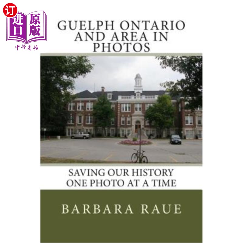 海外直订Guelph Ontario and Area in Photos: Saving Our History One Photo at a Time圭尔夫安大略省和照片中的地区:一次