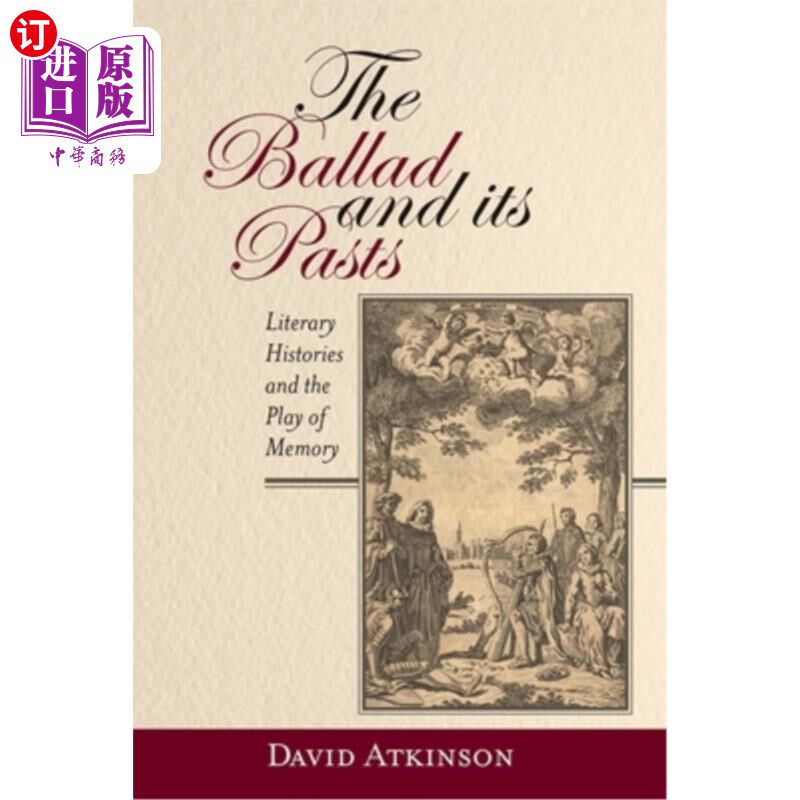 海外直订The Ballad and Its Pasts: Literary Histories and the Play of Memory 歌谣与它的过去:文学史与记忆的游戏