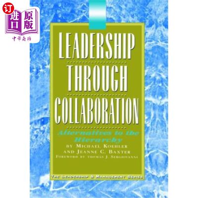 海外直订Leadership Through Collaboration: Alternatives to the Hierarchy 通过协作的领导:等级制度的替代方案