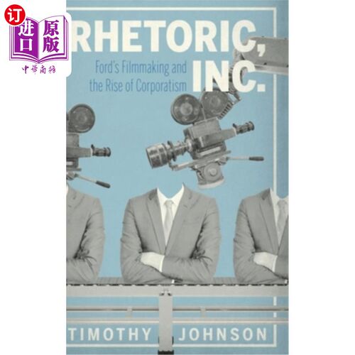 海外直订Rhetoric, Inc.: Ford's Filmmaking and the Rise of Corporatism 花言巧语,Inc .)