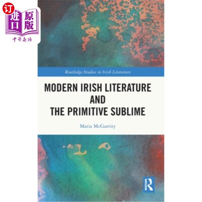 海外直订Modern Irish Literature and the Primitive Sublime 现代爱尔兰文学与原始的崇高