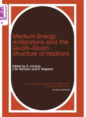 海外直订Medium-Energy Antiprotons and the Quark--Gluon Structure of Hadrons 中能反质子与强子的夸克胶子结构