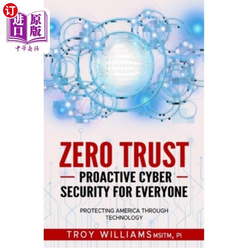 海外直订Zero Trust Proactive Cyber Security For Everyone: Protecting America Through Tec 零信任主动安全:通过技