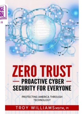 海外直订Zero Trust Proactive Cyber Security For Everyone: Protecting America Through Tec 零信任主动安全:通过技