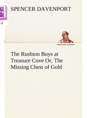 海外直订The Rushton Boys at Treasure Cove Or, the Missing Chest of Gold 宝藏湾的拉什顿男孩，或者，丢失的金箱