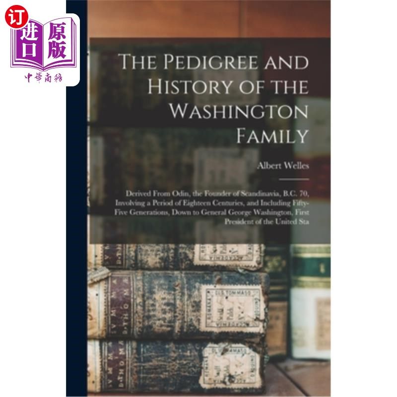 海外直订The Pedigree and History of the Washington Family: Derived From Odin, the Founde 华盛顿家族的血统和历史:源