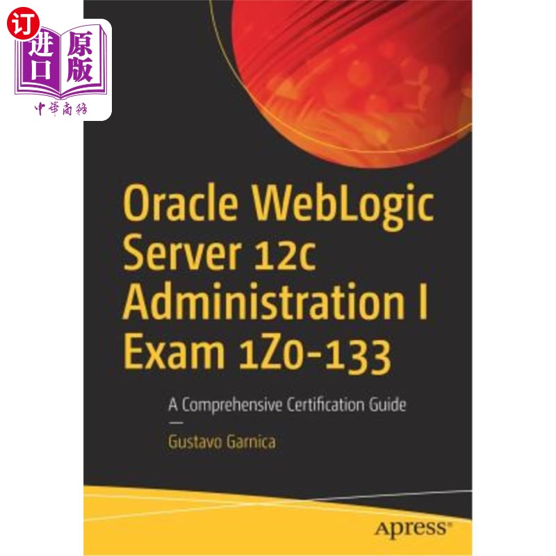 海外直订Oracle Weblogic Server 12c Administration I Exam 1z0-133: A Comprehensive Certif Oracle Web