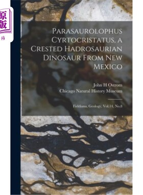 海外直订Parasaurolophus Cyrtocristatus, a Crested Hadrosaurian Dinosaur From New Mexico: 新墨西哥州的一种冠毛鸭嘴龙