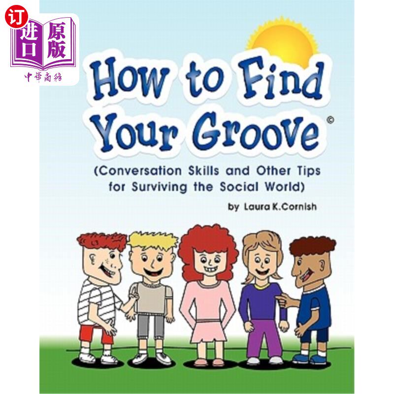 海外直订How To Find Your Groove: Conversation Skills And Other Tips For Surviving The So 如何找到自己的最佳状态：对