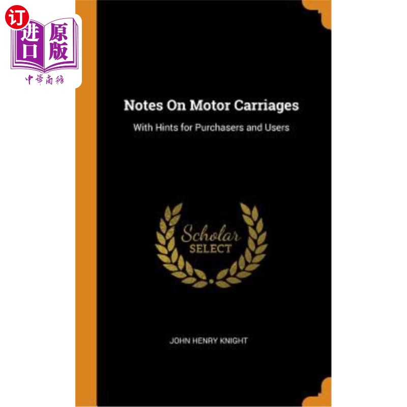 海外直订Notes on Motor Carriages: With Hints for Purchasers and Users关于汽车车厢的说明：为买方和用户提供提示