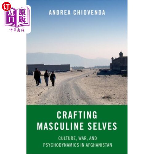 海外直订Crafting Masculine Selves: Culture, War, and Psychodynamics in Afghanistan 塑造男性自我:阿富汗的文化、战争