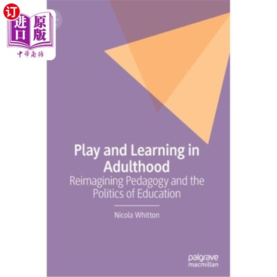 海外直订Play and Learning in Adulthood: Reimagining Pedagogy and the Politics of Educati 《成年期的游戏与学习:教育