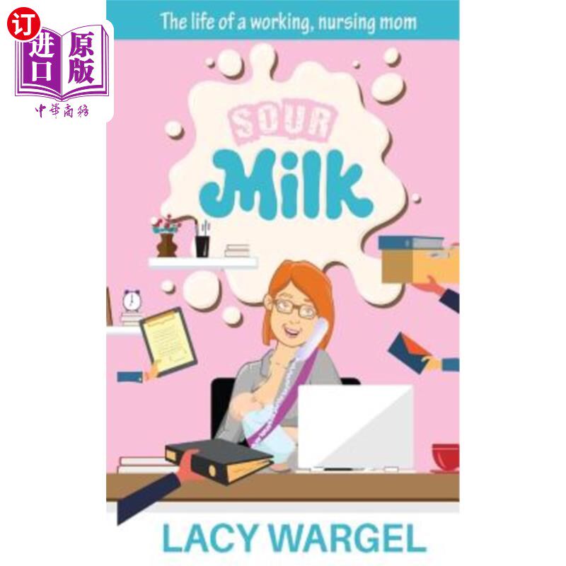 海外直订Sour Milk: The life of a working, nursing mom 酸牛奶:一个工作、哺乳的母亲的生活