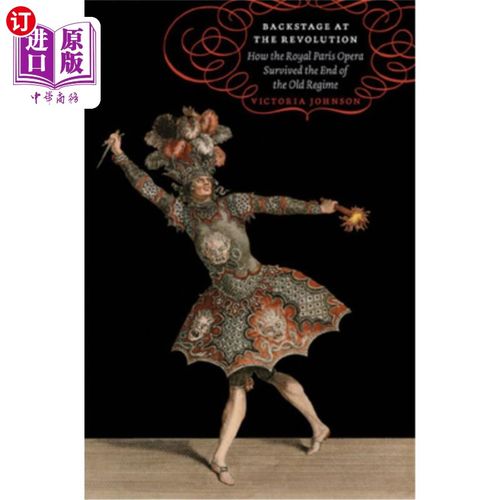海外直订Backstage at the Revolution: How the Royal Paris Opera Survived the End of the O 《革命的后台:巴黎皇家歌剧