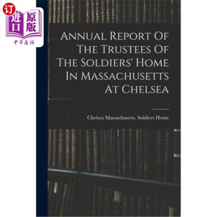 马萨诸塞州切尔西士兵之家受 The Home Soldiers Trustees Chelsea 海外直订Annual Massachusetts Report