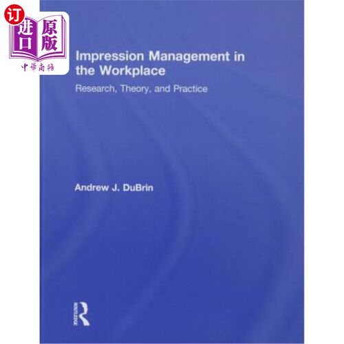海外直订Impression Management in the Workplace: Research, Theory and Practice 工作场所的印象管理:研究、理论与实践
