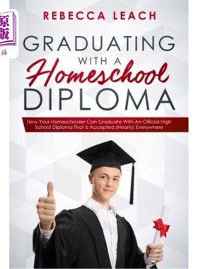 海外直订Graduating With A Homeschool Diploma: How Your Homeschooler Can Graduate With An 带着家庭学校的文凭毕业:你