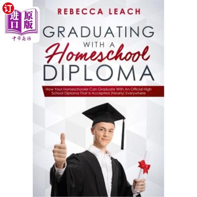 海外直订Graduating With A Homeschool Diploma: How Your Homeschooler Can Graduate With An 带着家庭学校的文凭毕业:你