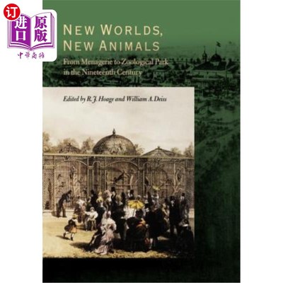 海外直订New Worlds, New Animals: From Menagerie to Zoological Park in the Nineteenth Cen 新世界，新动物:19世纪从动物