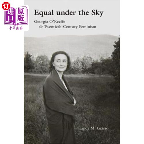 海外直订Equal Under the Sky: Georgia O'Keeffe and Twentieth-Century Feminism 天下一家：佐治亚·奥基夫和二十世纪女权主义