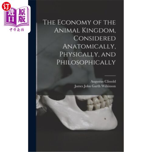 海外直订The Economy of the Animal Kingdom, Considered Anatomically, Physically, and Phil 动物王国的经济，从解剖学、