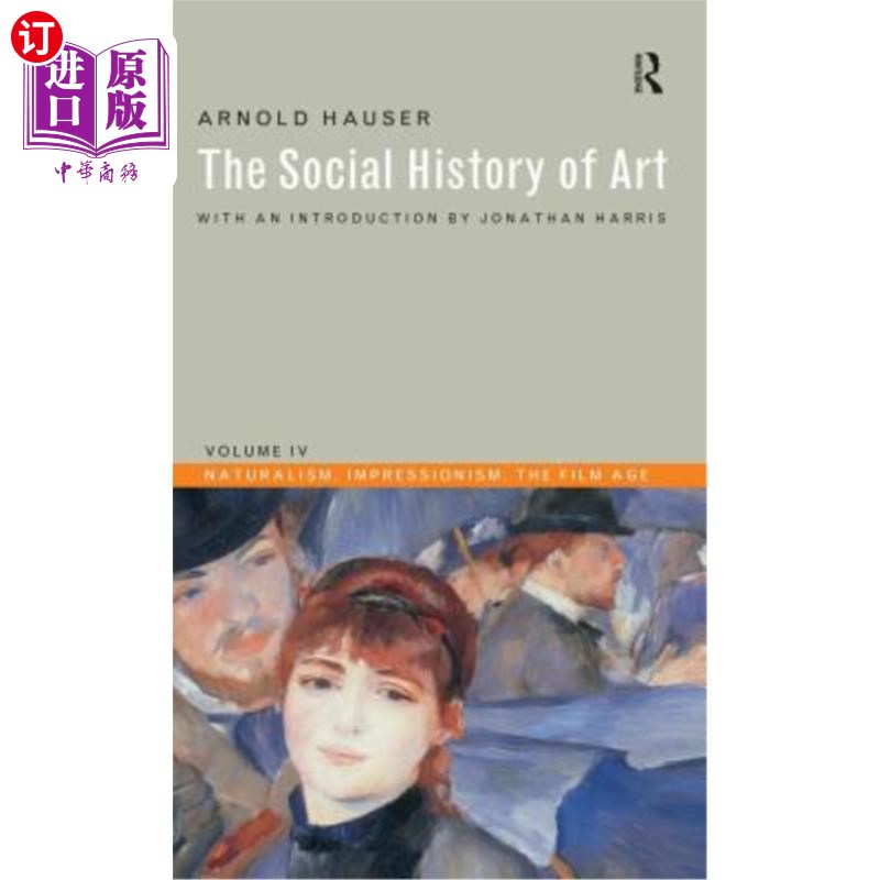 海外直订Social History of Art, Volume 4: Naturalism, Impressionism, The Film Age 《艺术社会史》第4卷:自然主义、印