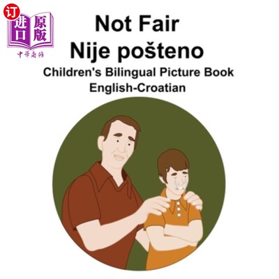 海外直订English-Croatian Not Fair / Nije posteno Children's Bilingual Picture Book 英语-克罗地亚语不公平/ Nij