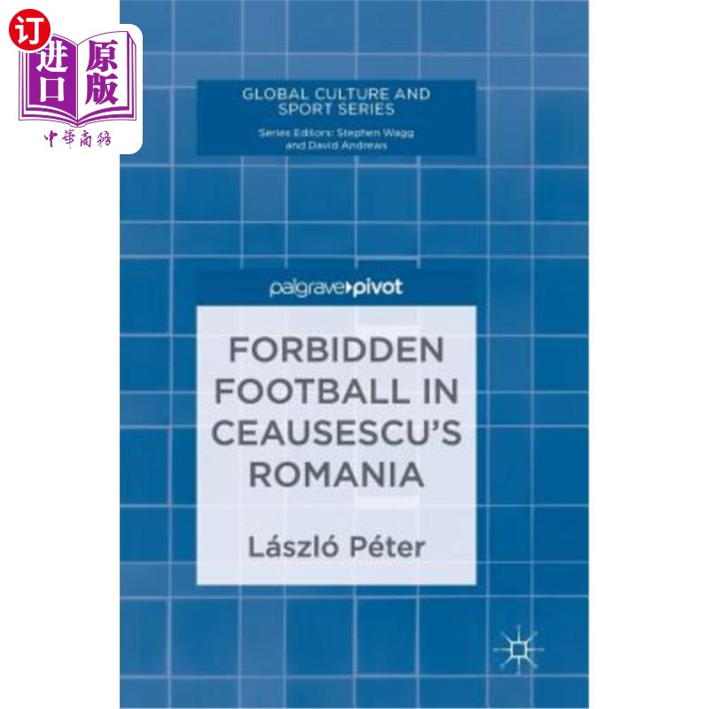 海外直订Forbidden Football in Ceausescu's Romania塞奥塞斯库罗马尼亚的禁赛足球_虎窝淘