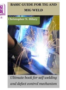海外直订Basic Guide for TIG and MIG Weld: Ultimate book for self welding and defect cont TIG和MIG焊接基