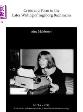 海外直订Crisis and Form in the Later Writing of Ingeborg Bachmann: An Aesthetic Examinat 英格堡·巴赫曼后期写作中的